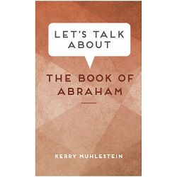 Lets Talk About the Book of Abraham Lets Talk About the Book of Abraham