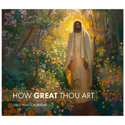 How Great Thou Art 2025 Calendar lds wall calendar, lds calendar, Jesus Christ calendar, the lord is my light calendar, 2025 calendar, 2025 lds calendar, 2025 mormon calendar, mormon calendar, Jesus calendar